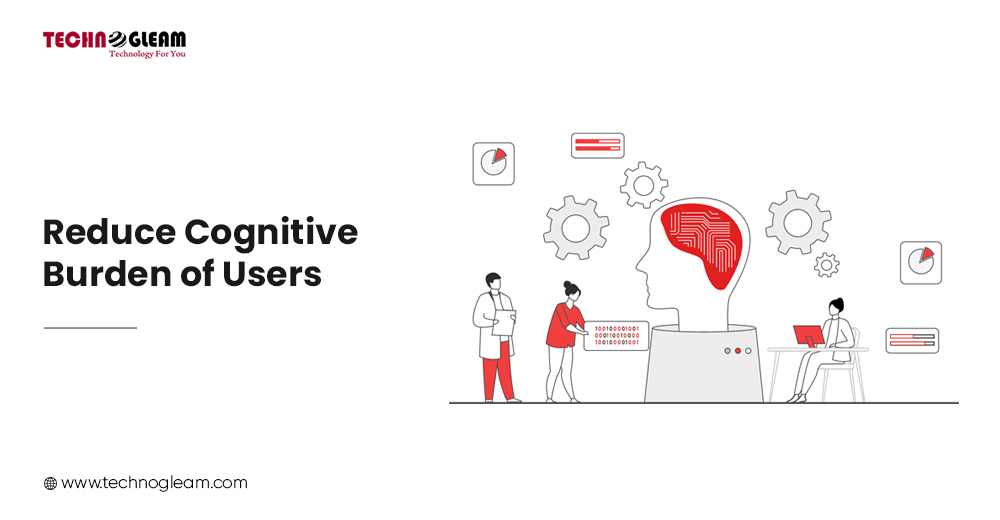 REDUCE COGNITIVE BURDEN OF USERS