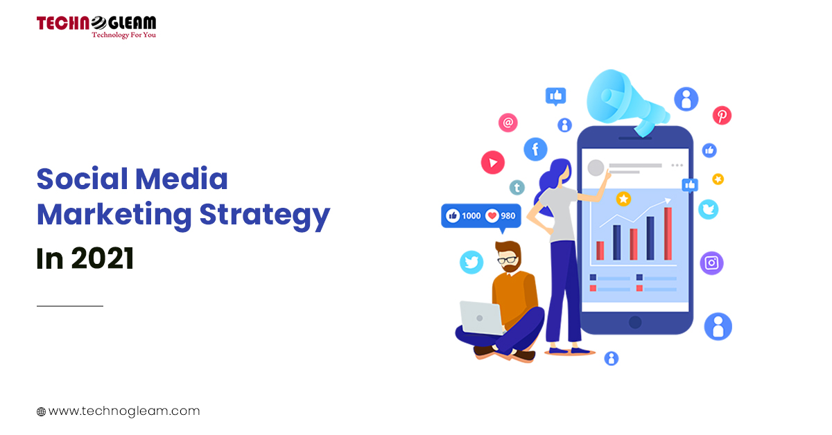 Social Media Marketing Strategy In 2021 - Read Now