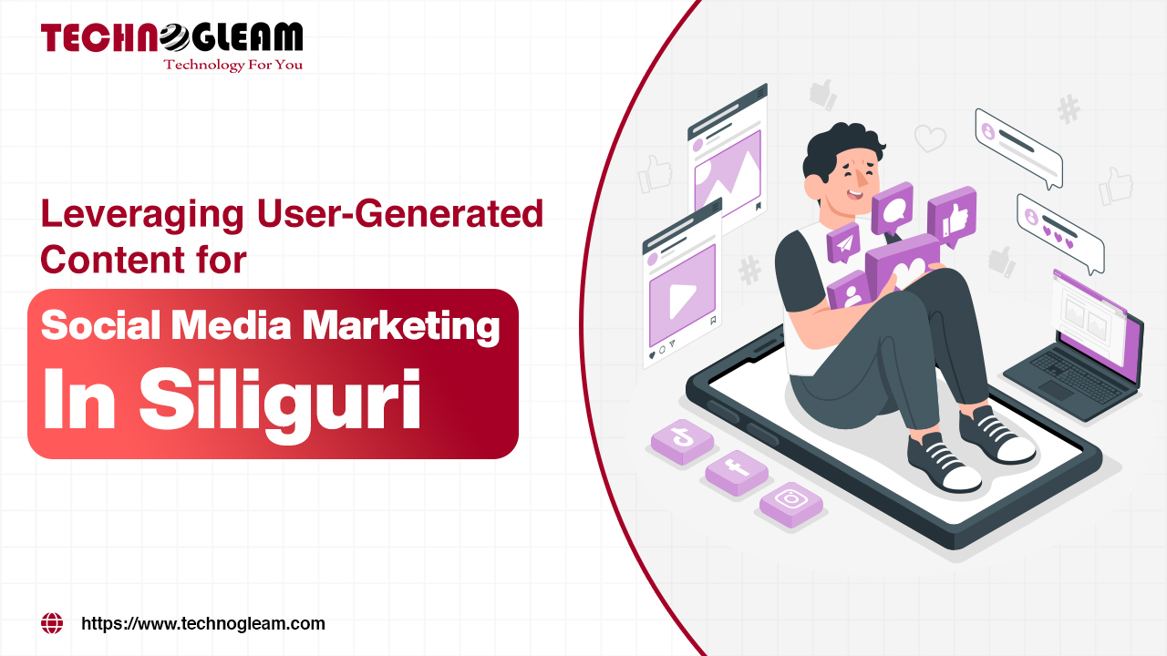 Leveraging User-Generated Content for Social Media Marketing In Siliguri